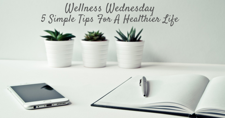 Top 5 Wellness Wednesday Tips To Bring Calmness Into Your Life