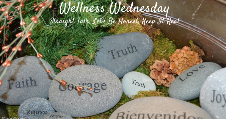 Wellness Wednesday – Keeping it real with some straight talk and honesty
