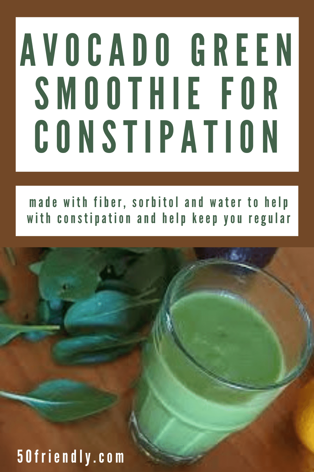 AVOCADO GREEN SMOOTHIE TO HELP WITH CONSTIPATION - 50 Friendly