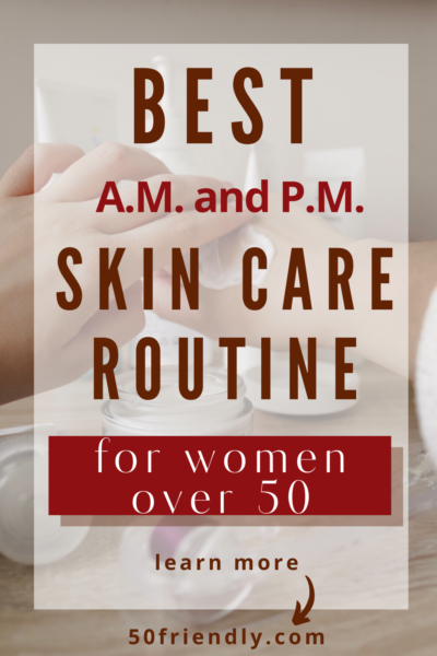 best morning and evening skin care routine for women over 50