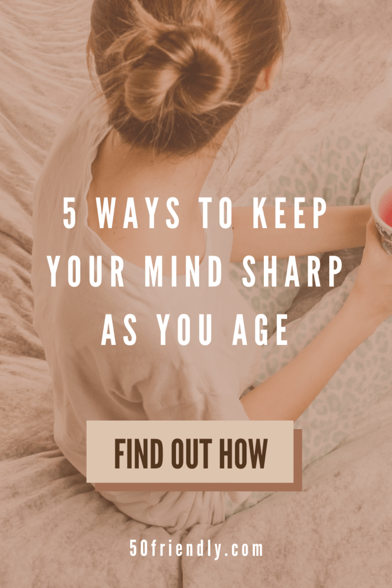 Brain Health - 5 Ways to Keep the Mind Sharp as You Age - 50 Friendly