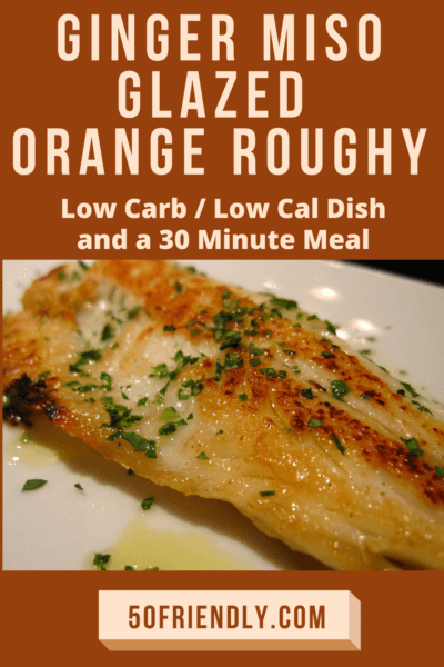 ginger miso glazed orange roughy